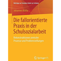 Die fallorientierte Praxis in der Schulsozialarbeit: Rekonstruktionen zentraler  [Paperback]