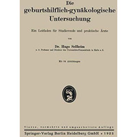 Die geburtshilflich-gyn?kologische Untersuchung: Ein Leitfaden f?r Studierende u [Paperback]