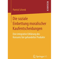 Die soziale Einbettung moralischer Kaufentscheidungen: Eine integrative Erkl?run [Paperback]