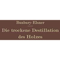 Die trockene Destillation des Holzes [Paperback]