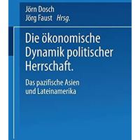 Die ?konomische Dynamik politischer Herrschaft: Das pazifische Asien und Lateina [Paperback]