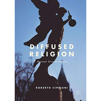 Diffused Religion: Beyond Secularization [Hardcover]