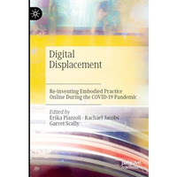 Digital Displacement: Re-inventing Embodied Practice Online During the COVID-19  [Hardcover]