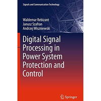 Digital Signal Processing in Power System Protection and Control [Hardcover]