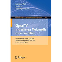 Digital TV and Wireless Multimedia Communication: 14th International Forum, IFTC [Paperback]