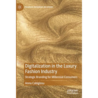 Digitalization in the Luxury Fashion Industry: Strategic Branding for Millennial [Paperback]