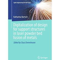 Digitalization of design for support structures in laser powder bed fusion of me [Paperback]