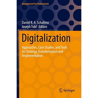 Digitalization: Approaches, Case Studies, and Tools for Strategy, Transformation [Paperback]