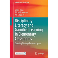 Disciplinary Literacy and Gamified Learning in Elementary Classrooms: Questing T [Paperback]