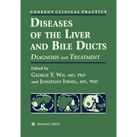 Diseases of the Liver and Bile Ducts: A Practical Guide to Diagnosis and Treatme [Hardcover]