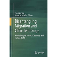 Disentangling Migration and Climate Change: Methodologies, Political Discourses  [Paperback]