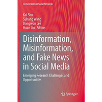 Disinformation, Misinformation, and Fake News in Social Media: Emerging Research [Paperback]