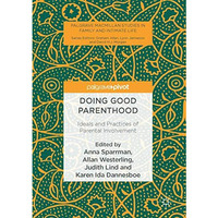 Doing Good Parenthood: Ideals and Practices of Parental Involvement [Hardcover]