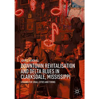 Downtown Revitalisation and Delta Blues in Clarksdale, Mississippi: Lessons for  [Paperback]