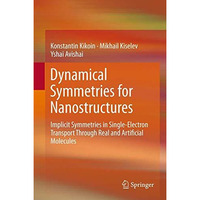 Dynamical Symmetries for Nanostructures: Implicit Symmetries in Single-Electron  [Hardcover]