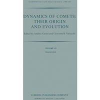 Dynamics of Comets: Their Origin and Evolution: Proceedings of the 83rd Colloqui [Paperback]