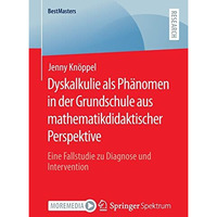 Dyskalkulie als Ph?nomen in der Grundschule aus mathematikdidaktischer Perspekti [Paperback]