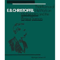 E.B. Christoffel: The Influence of His Work on Mathematics and the Physical Scie [Paperback]