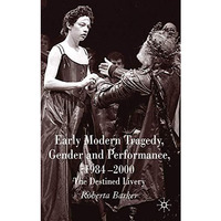 Early Modern Tragedy, Gender and Performance, 1984-2000: The Destined Livery [Hardcover]