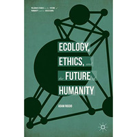 Ecology, Ethics, and the Future of Humanity [Hardcover]