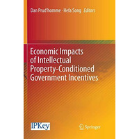 Economic Impacts of Intellectual Property-Conditioned Government Incentives [Paperback]