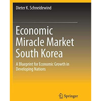 Economic Miracle Market South Korea: A Blueprint for Economic Growth in Developi [Paperback]