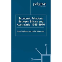 Economic Relations Between Britain and Australia from the 1940s-196 [Paperback]