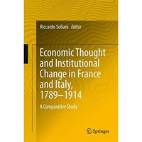 Economic Thought and Institutional Change in France and Italy, 17891914: A Comp [Hardcover]