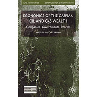 Economics of the Caspian Oil and Gas Wealth: Companies, Governments, Policies [Paperback]