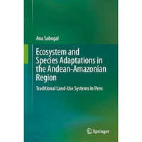 Ecosystem and Species Adaptations in the Andean-Amazonian Region: Traditional La [Hardcover]