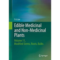 Edible Medicinal and Non-Medicinal Plants: Volume 11 Modified Stems, Roots, Bulb [Hardcover]