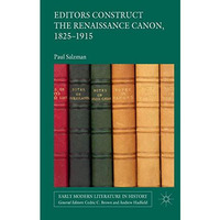 Editors Construct the Renaissance Canon, 1825-1915 [Paperback]