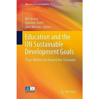 Education and the UN Sustainable Development Goals: Praxis Within and Beyond the [Hardcover]