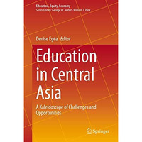 Education in Central Asia: A Kaleidoscope of Challenges and Opportunities [Hardcover]