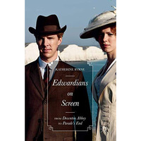 Edwardians on Screen: From Downton Abbey to Parades End [Paperback]