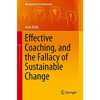 Effective Coaching, and the Fallacy of Sustainable Change [Hardcover]