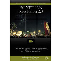 Egyptian Revolution 2.0: Political Blogging, Civic Engagement, and Citizen Journ [Paperback]