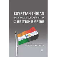 Egyptian-Indian Nationalist Collaboration and the British Empire [Paperback]