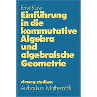 Einf?hrung in die kommutative Algebra und algebraische Geometrie [Paperback]