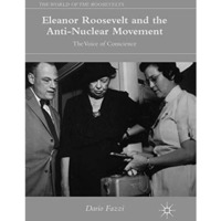 Eleanor Roosevelt and the Anti-Nuclear Movement: The Voice of Conscience [Paperback]