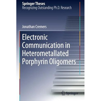 Electronic Communication in Heterometallated Porphyrin Oligomers [Paperback]