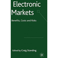 Electronic Markets: Benefits, Costs and Risks [Hardcover]