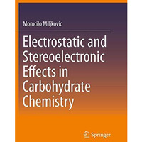 Electrostatic and Stereoelectronic Effects in Carbohydrate Chemistry [Paperback]