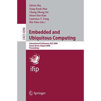 Embedded and Ubiquitous Computing: International Conference, EUC 2006, Seoul, Ko [Paperback]