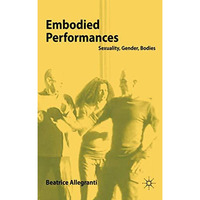 Embodied Performances: Sexuality, Gender, Bodies [Hardcover]