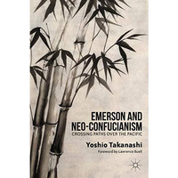 Emerson and Neo-Confucianism: Crossing Paths over the Pacific [Hardcover]