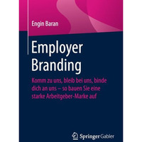 Employer Branding: Komm zu uns, bleib bei uns, binde dich an uns  so bauen Sie  [Paperback]