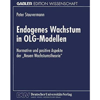 Endogenes Wachstum in OLG-Modellen: Normative und positive Aspekte der Neuen Wa [Paperback]