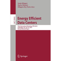 Energy Efficient Data Centers: Third International Workshop, E2DC 2014, Cambridg [Paperback]