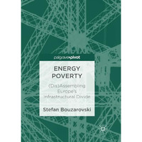 Energy Poverty: (Dis)Assembling Europe's Infrastructural Divide [Paperback]